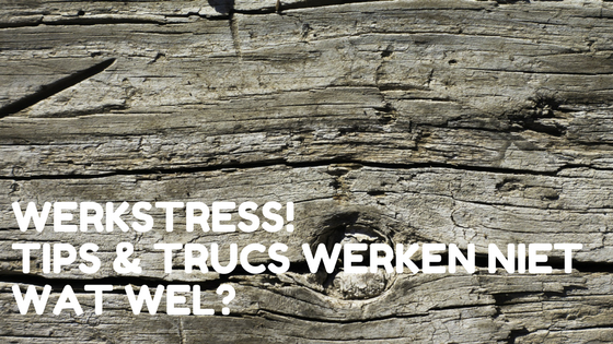 Werkstress: waarom tips & trucs niet werken (en wat dan wél)